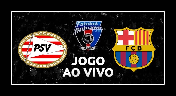 Assistir PSV x Barcelona hoje AO VIVO pela Liga dos Campeões