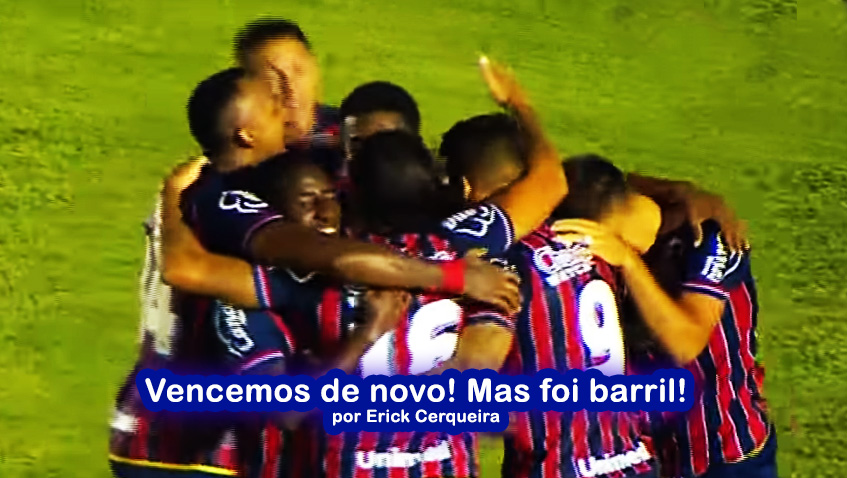 EC Bahia: Vencemos de novo! Mas foi barril. por Erick Cerqueira